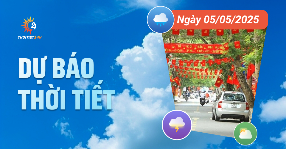 Dự báo thời tiết ngày 5/5/2025: Nắng nóng diện rộng, nhiệt độ phổ biến 34-36 độ