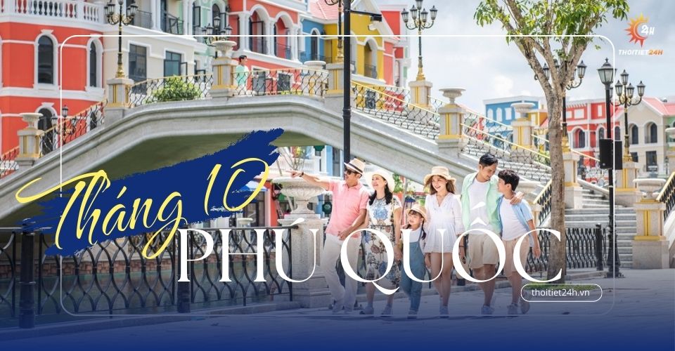 Thời tiết Phú Quốc tháng 10 :"Thiên thời" khám phá Quốc đảo