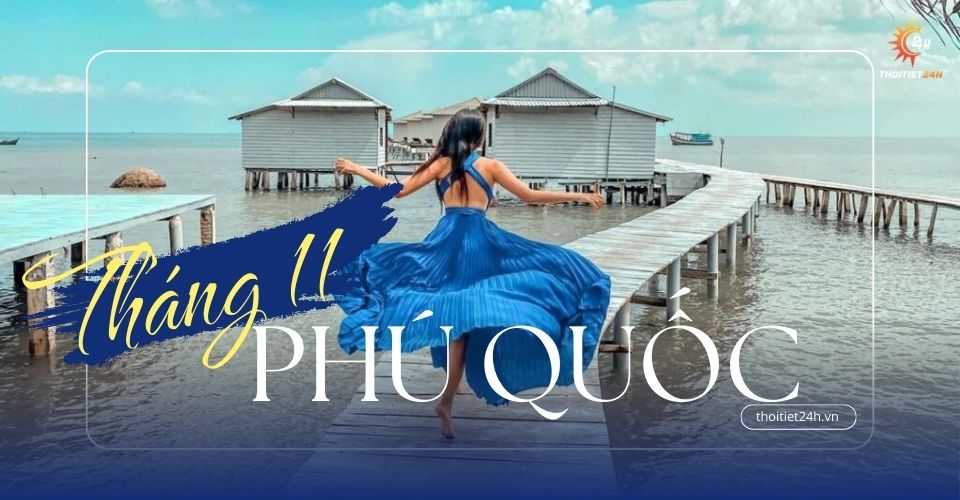 Thời tiết Phú Quốc Tháng 11: Tận hưởng kỳ nghỉ tuyệt vời tại đảo ngọc