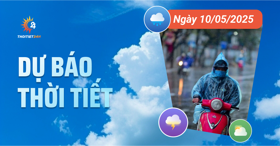 Dự báo thời tiết ngày 10/5/2025: Không khí lạnh dập tắt nắng nóng ở Bắc Bộ và Trung Bộ Dự báo thời tiết ngày 10/5/2025: Không khí lạnh dập tắt nắng nóng ở Bắc Bộ và Trung Bộ