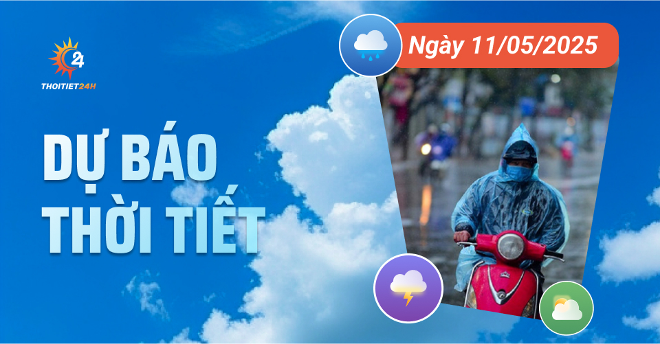 Dự báo thời tiết ngày 11/5/2025: Bắc Bộ và Trung Bộ mưa rào và dông