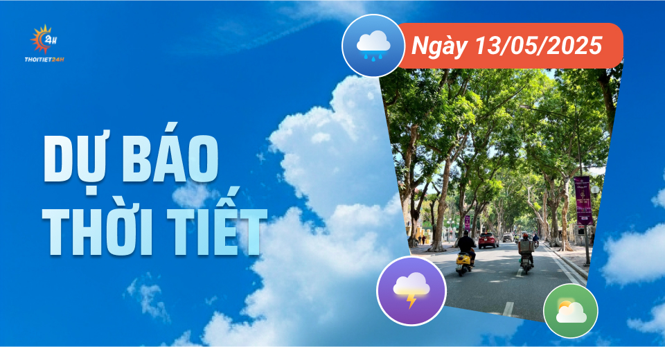 Dự báo thời tiết ngày 13/5/2025:  Giảm mưa, trời hửng nắng và tăng nhiệt dần