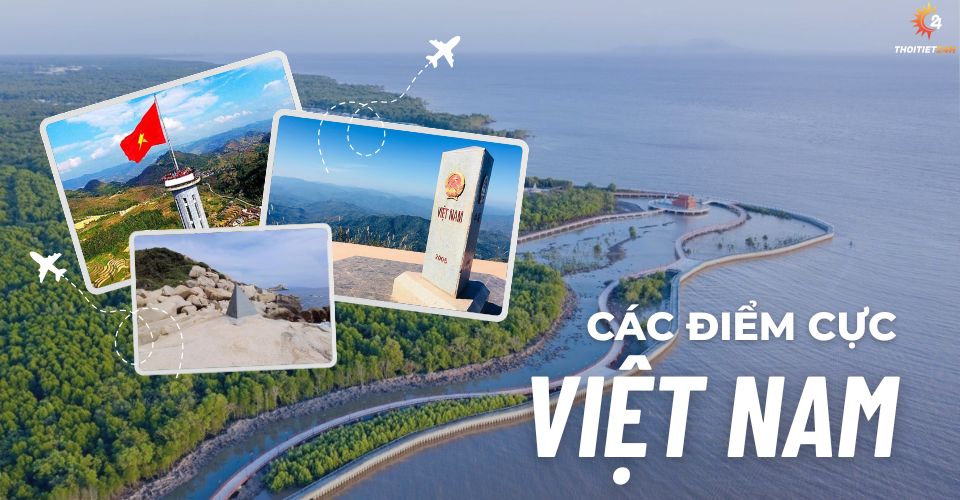 Các điểm cực của Việt Nam nằm ở đâu & có gì đặc biệt? Khám phá ngay