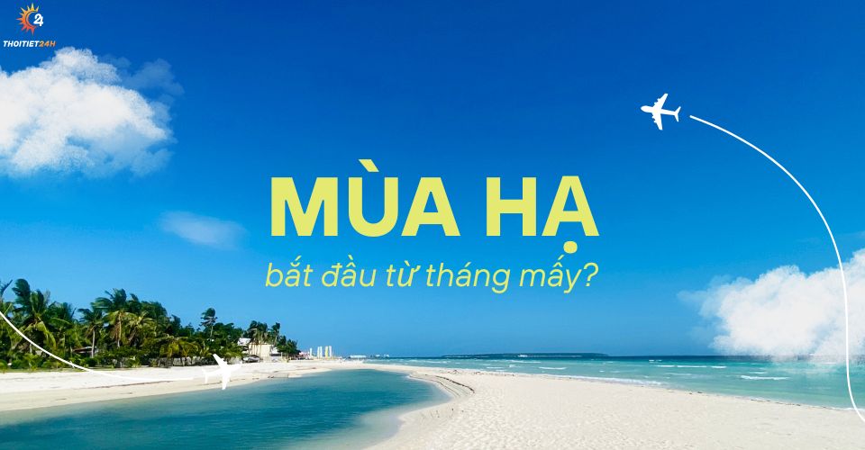 Mùa hạ bắt đầu từ tháng mấy? Khí hậu 3 miền khác nhau như thế nào?