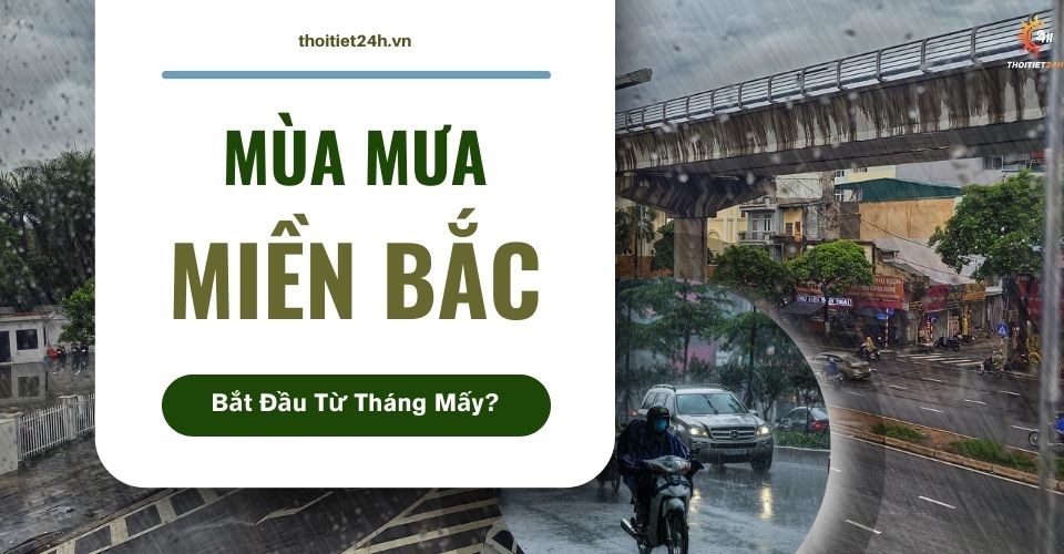 Mùa mưa miền Bắc bắt đầu từ tháng mấy? Nên đi du lịch thời điểm nào?