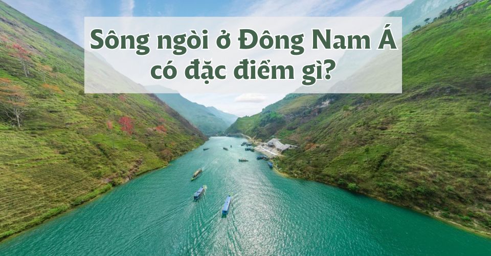 Sông ngòi ở Đông Nam Á có đặc điểm gì nổi bật và tầm quan trọng?