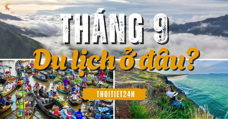 Tháng 9 nên đi du lịch ở đâu? Đừng bỏ lỡ những thiên đường tuyệt đẹp!