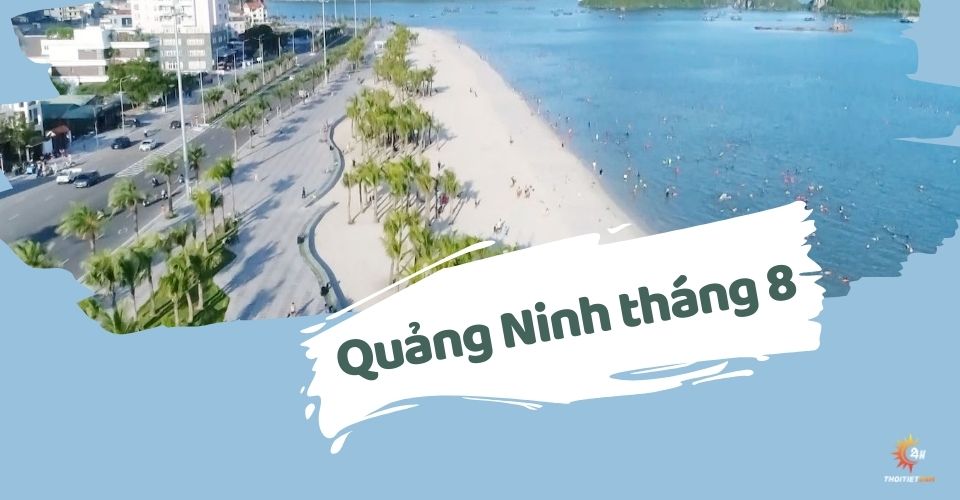 Thời tiết Quảng Ninh tháng 8 như thế nào? Cẩm nang du lịch đất cảng