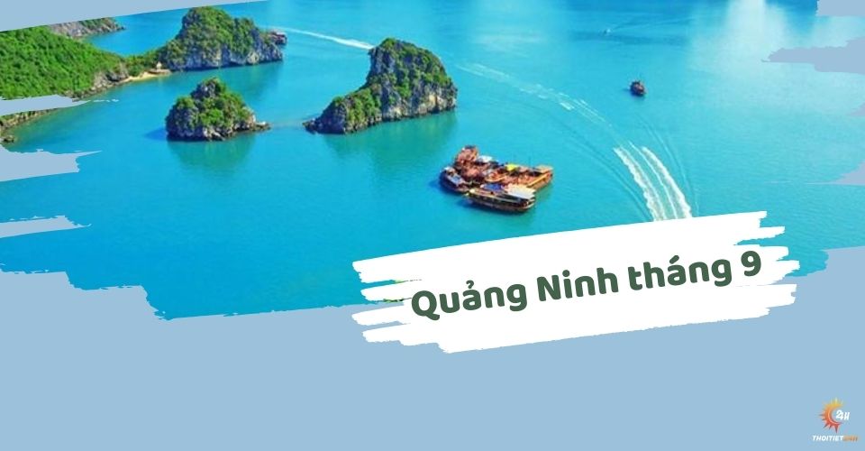 Thời tiết Quảng Ninh tháng 9: Khám phá mùa thu dịu mát, yên bình