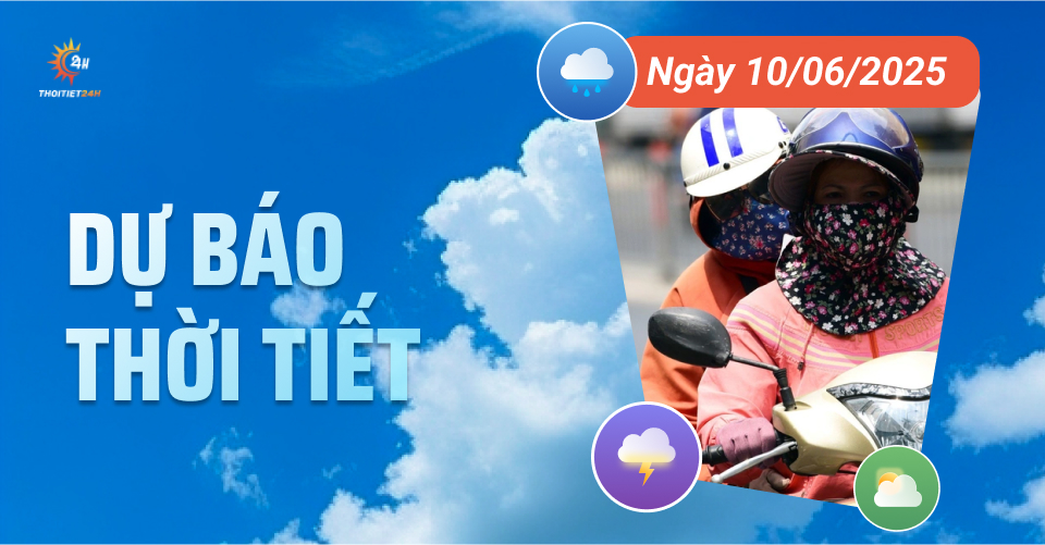 Dự báo thời tiết ngày 10/6/2025: Hà Nội, TP.HCM tiếp tục đón mưa dông