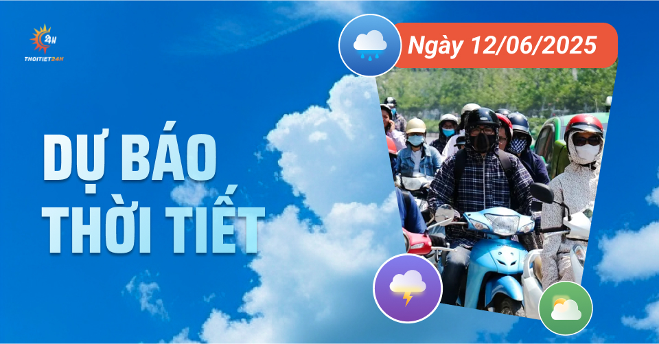 Dự báo thời tiết ngày 12/6/2025: Nhiều nơi trên cả nước mưa dông chiều tối