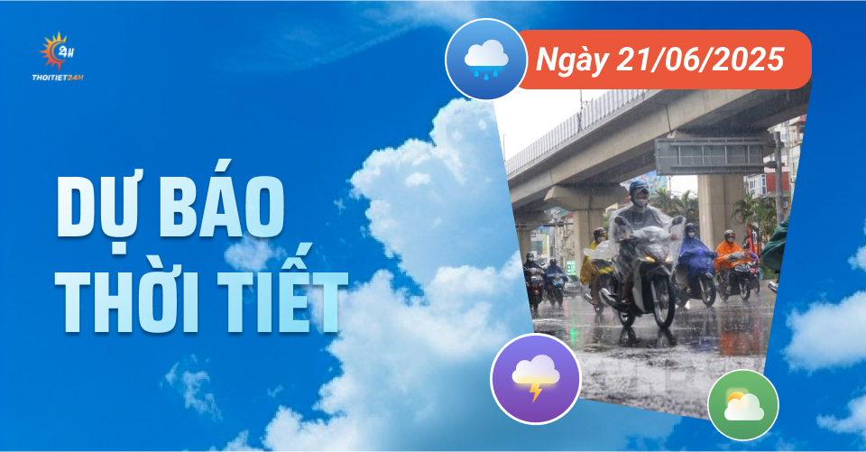Dự báo thời tiết ngày 21/6/2025: Miền Bắc ngày nắng nóng, tối mưa dông Dự báo thời tiết ngày 21/6/2025: Miền Bắc ngày nắng nóng, tối mưa dông
