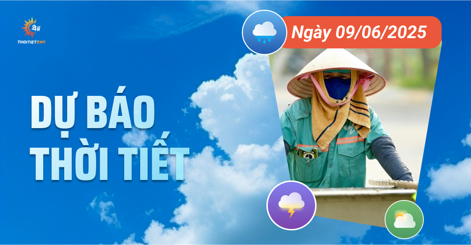 Dự báo thời tiết ngày 9/6/2025: Bắc và Trung Bộ nắng nóng diện rộng