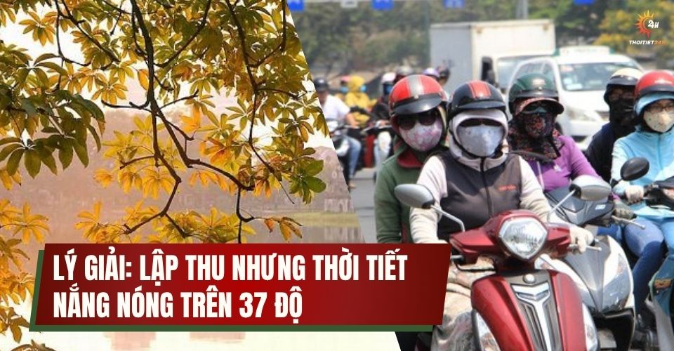Vì sao Lập thu, miền Bắc nắng nóng gay gắt như giữa mùa hè?