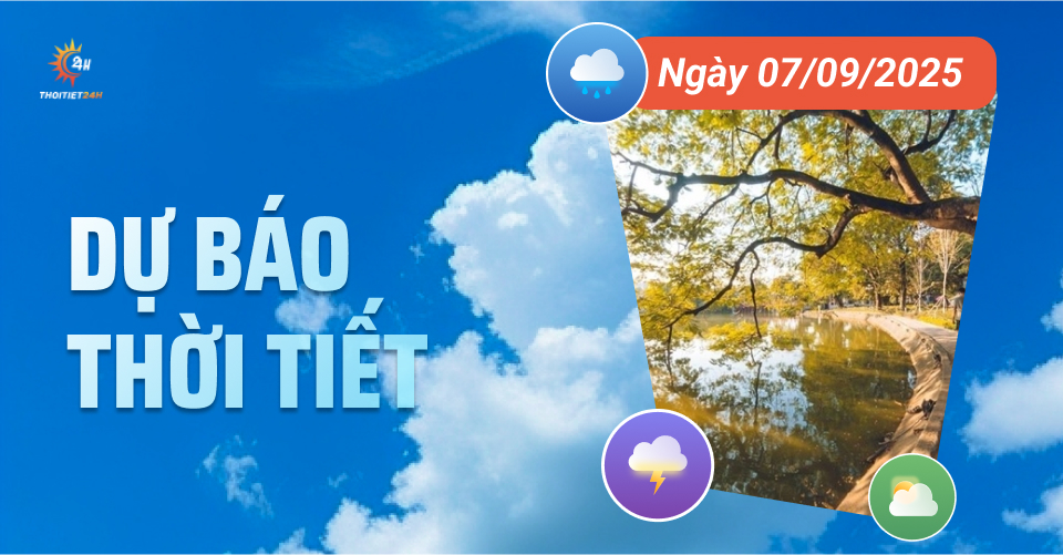 Dự báo thời tiết ngày 7/9/2025: Nắng nhẹ, chiều tối và đêm mưa dông