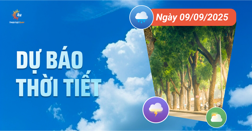 Dự báo thời tiết ngày 9/9/2025: Bắc Bộ nắng nóng, nhiệt cao 36 độ