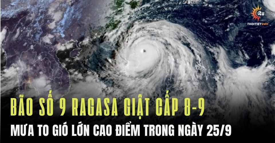 Bão số 9 Ragasa giật cấp 8-9 áp sát đất liền, mưa to gió mạnh cao điểm