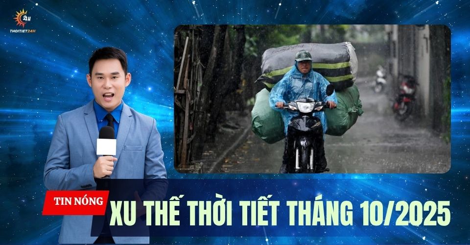 Xu thế thời tiết tháng 10/2025: Không khí lạnh hoạt động sớm, dự kiến 1-2 cơn bão đổ bộ