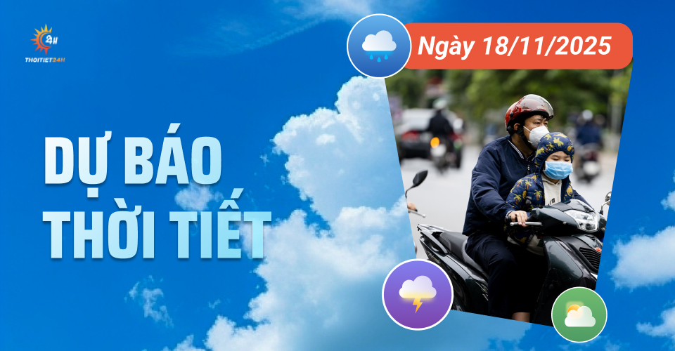 Dự báo thời tiết ngày 18/11/2025: Không khí lạnh, miền Bắc rét
