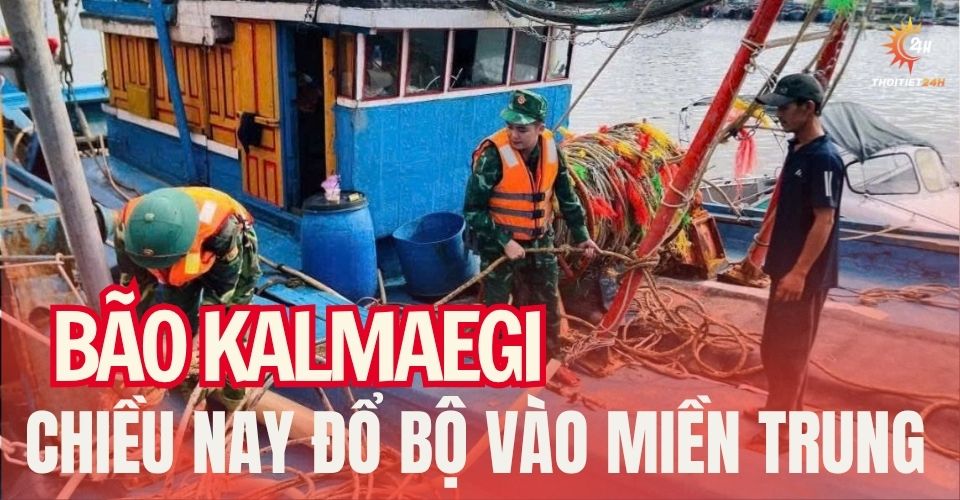 Chiều nay (6/11), bão KALMAEGI đổ bộ vào miền Trung, mạnh cấp 14