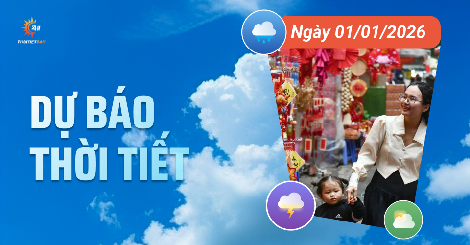 Dự báo thời tiết ngày 1/1/2026:Bắc Bộ rét về đêm, Nam Bộ nắng ấm, ít mưa