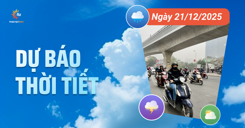 Dự báo thời tiết ngày 21/12/2025: Bắc Bộ đón không khí lạnh yếu