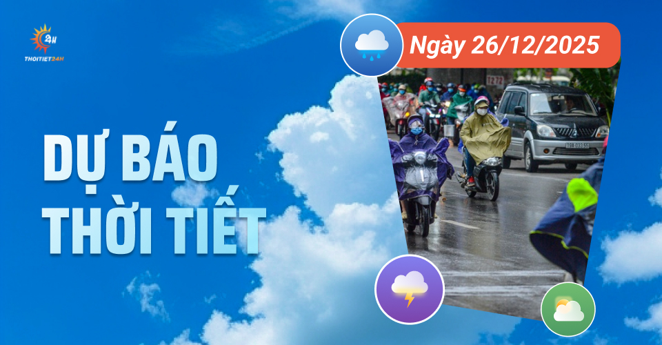 Dự báo thời tiết ngày 26/12/2025: Bắc Bộ, Hà Nội có mây, trời rét