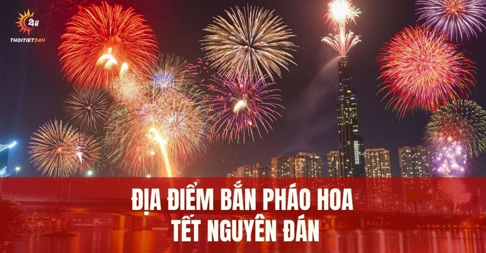 Danh sách địa điểm bắn pháo hoa Tết Nguyên Đán 2026 tại các tỉnh thành