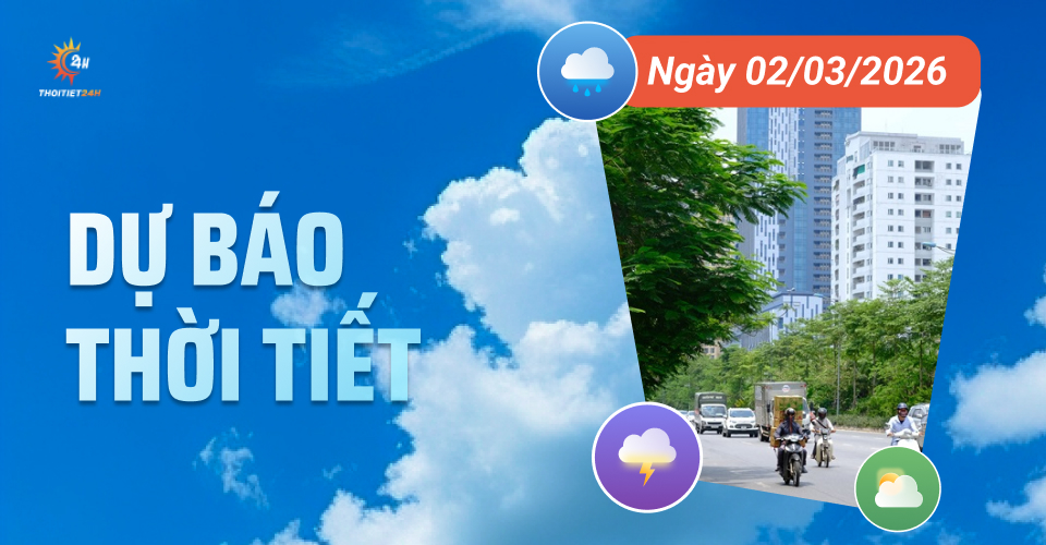 Dự báo thời tiết ngày 2/3/2026: Bắc Bộ nắng, Nam Bộ mưa trái mùa