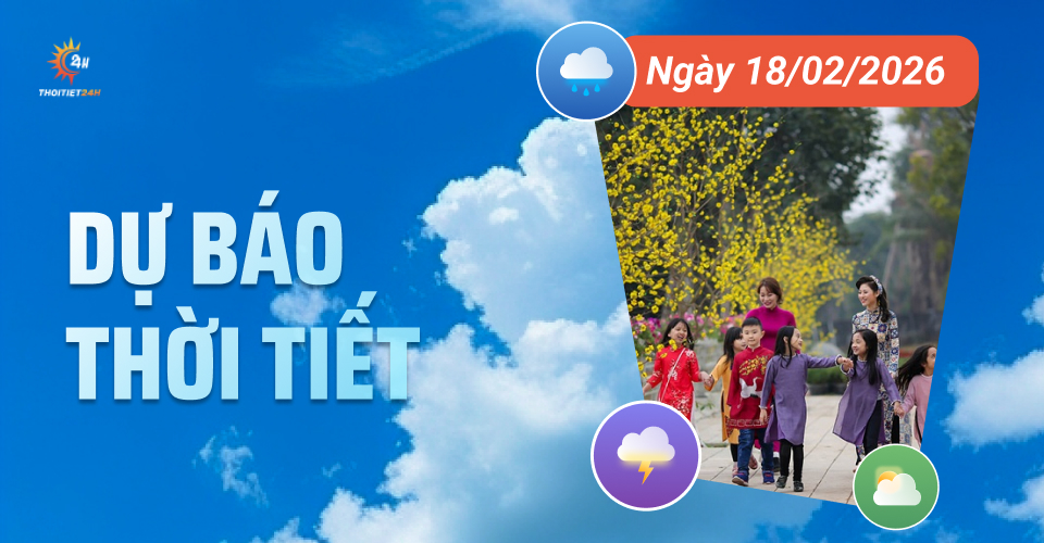 Dự báo thời tiết ngày 18/2/2026: Bắc Bộ nắng ấm, Nam Bộ nắng nóng