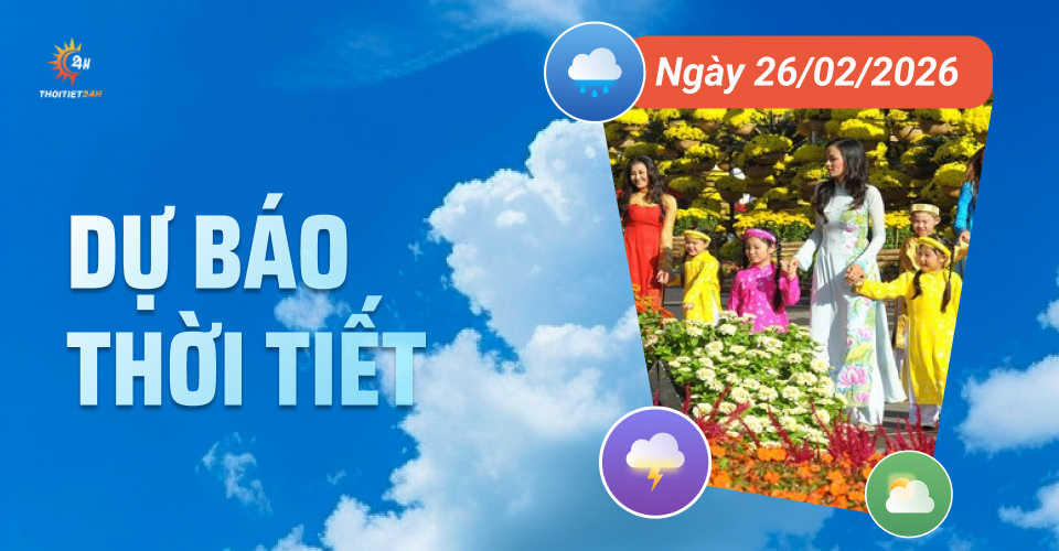 Dự báo thời tiết ngày 26/2/2026: Bắc bộ giảm nhiệt và mưa phùn, Nam bộ nắng nóng