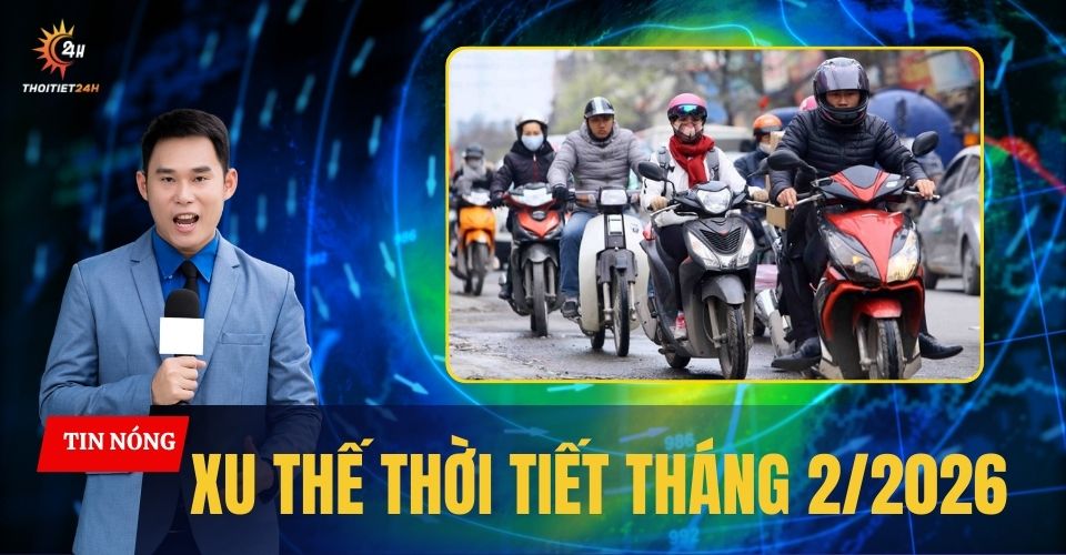 Xu thế thời tiết tháng 2/2026: Rét đậm, rét hại, nền nhiệt cao hơn mọi năm