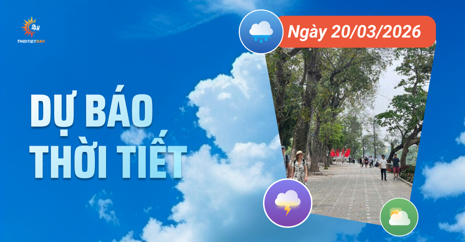 Dự báo thời tiết ngày 20/3/2026: Nắng ấm bao trùm khắp cả nước