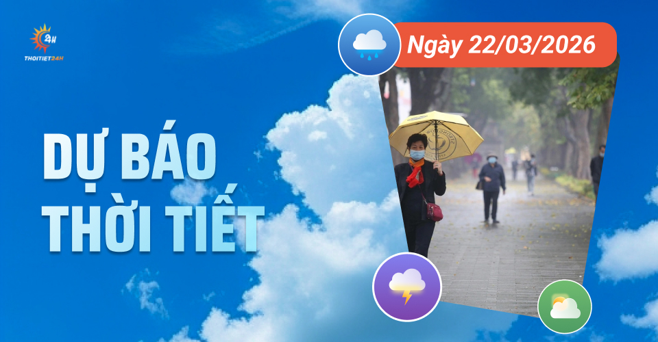 Dự báo thời tiết ngày 22/3/2026: Bắc Bộ sương mù, trưa hửng nắng