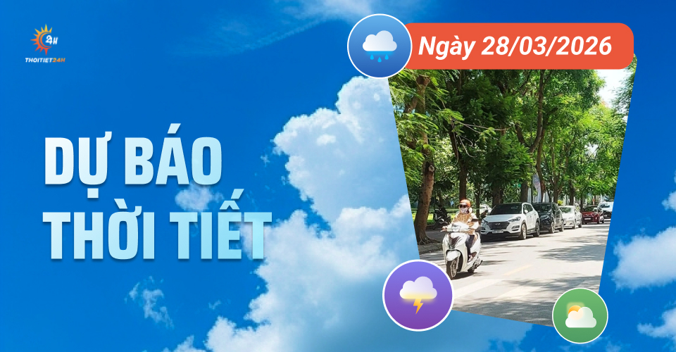 Dự báo thời tiết ngày 28/3/2026: Bắc Bộ mưa vài nơi, Nam Bộ nắng