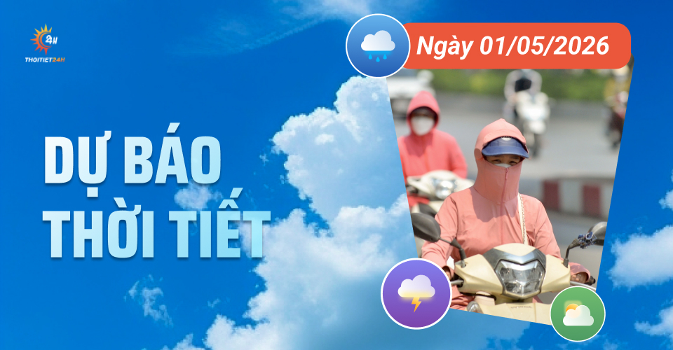 Dự báo thời tiết ngày 1/5/2026: Bắc Bộ giảm mưa, trời nắng nóng