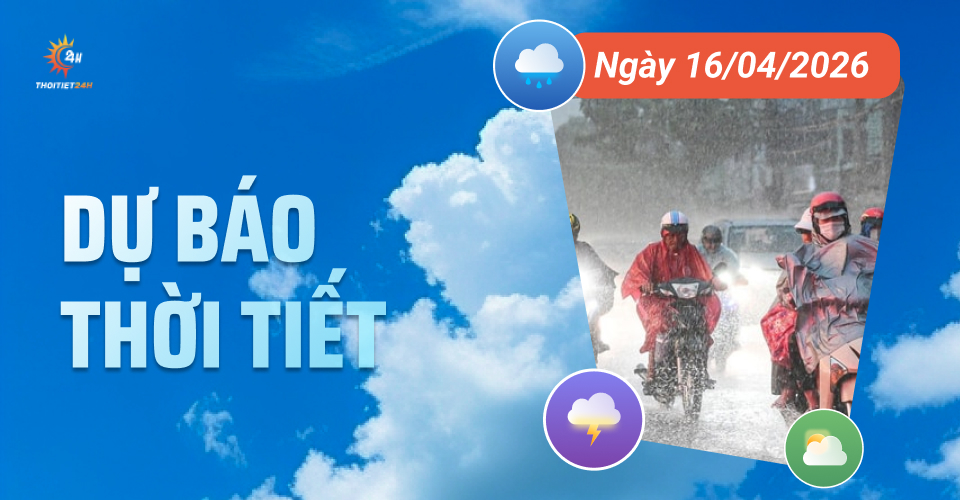 Dự báo thời tiết ngày 16/4/2026: Bắc Bộ hạ nhiệt, nguy cơ mưa dông nhiều nơi