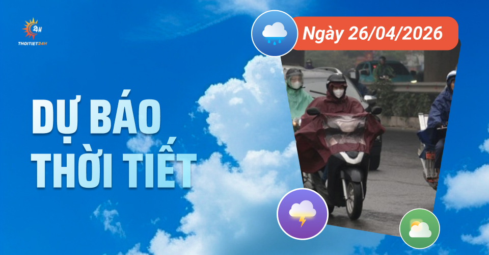 Dự báo thời tiết ngày 26/4/2026: Mưa dông diện rộng dịp lễ Giỗ Tổ