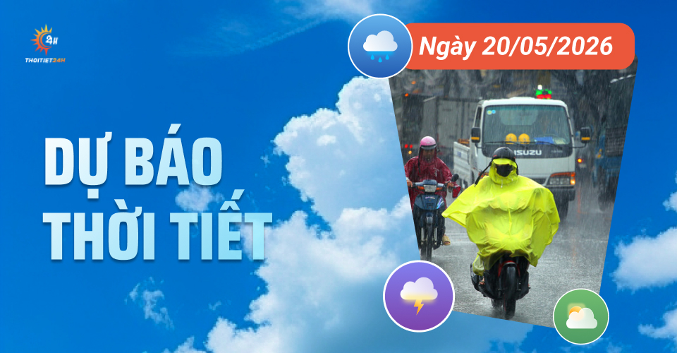 Dự báo thời tiết ngày 20/5/2026: Mưa rào và dông tập trung về chiều tối