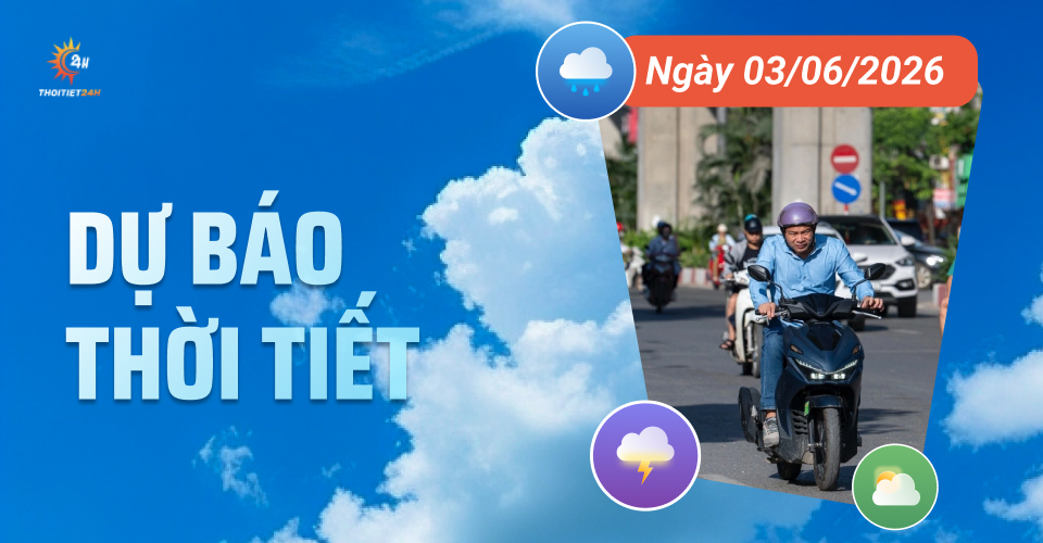 Dự báo thời tiết ngày 3/6/2026: Bắc Bộ nắng nóng, Trung - Nam Bộ chiều mưa to