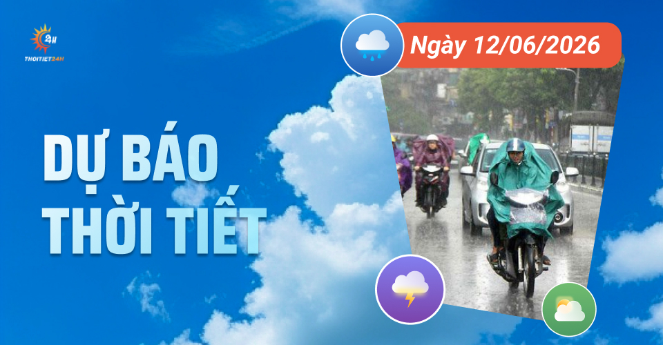 Dự báo thời tiết ngày 12/6/2026: Ngày nắng, chiều tối mưa rào và dông