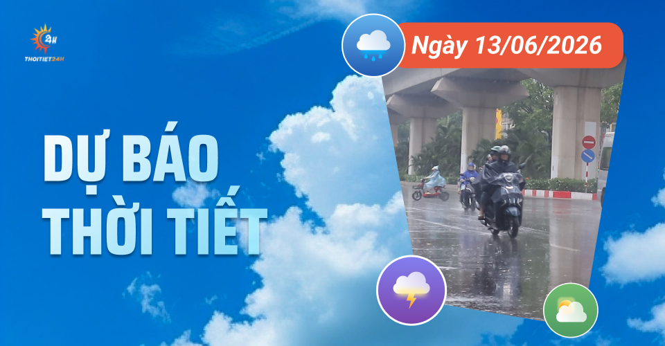 Dự báo thời tiết ngày 13/6/2026: Nắng nóng cục bộ, chiều tối nhiều nơi mưa dông