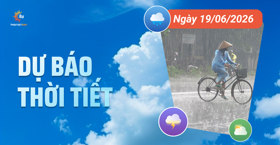 Dự báo thời tiết ngày 19/6/2026: Bắc Bộ mưa dông rải rác về chiều tối và đêm