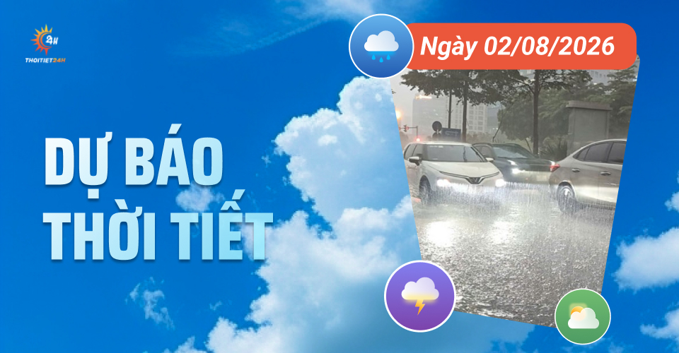 Dự báo thời tiết ngày 2/8/2026: Bắc Bộ nhiều mây, mưa rải rác trong ngày