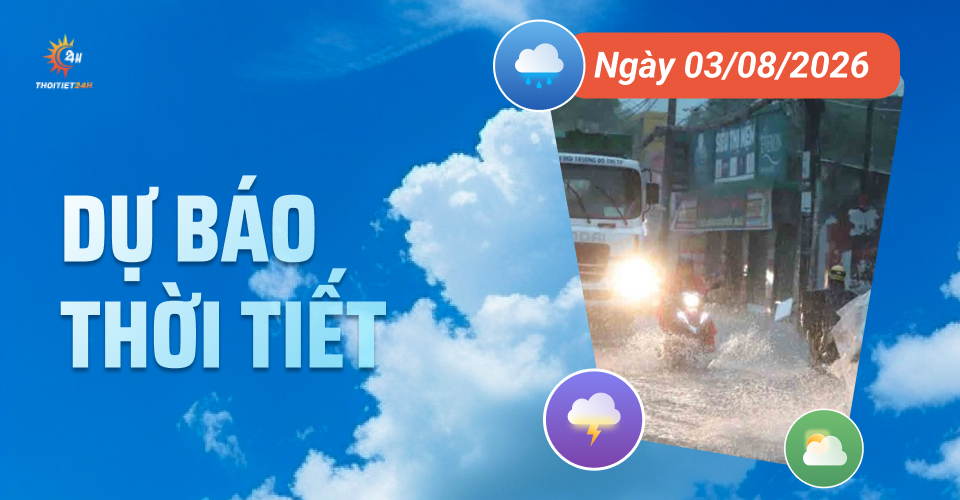 Dự báo thời tiết ngày 3/8/2026: Bắc Bộ và Nam Bộ mưa lớn diện rộng