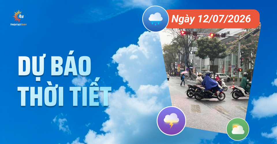 Dự báo thời tiết ngày 12/7/2026: Bắc Bộ và Nam Bộ mưa dông về chiều tối