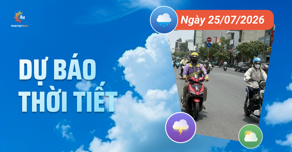 Dự báo thời tiết ngày 25/7/2026: Nắng nóng ban ngày, chiều tối mưa dông
