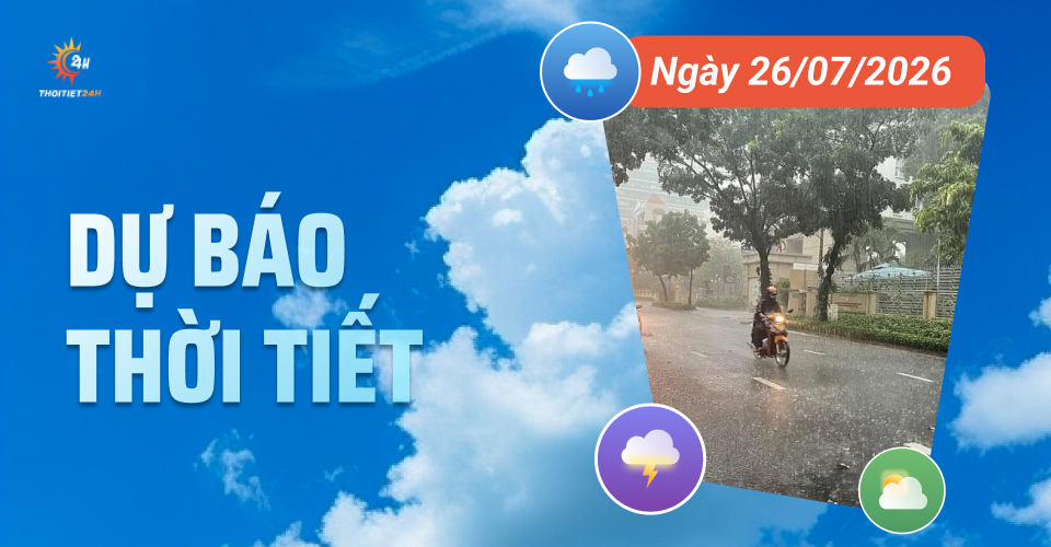 Dự báo thời tiết ngày 26/7/2026: Áp thấp, chiều tối mưa rào và dông