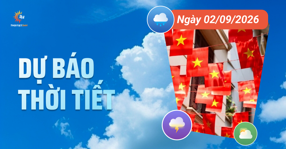 Dự báo thời tiết ngày 2/9/2026: Bắc Bộ giảm mưa, nắng gián đoạn