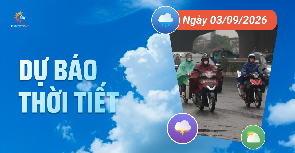 Dự báo thời tiết ngày 3/9/2026: Trời giảm mưa, nắng nhẹ, nhiệt độ tăng dần